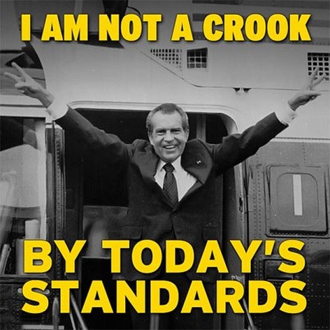 I Am Not A Crook By Today's Standards
