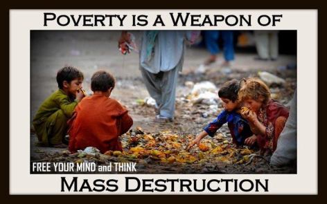 Poverty Is A Weapon Of Mass Destruction