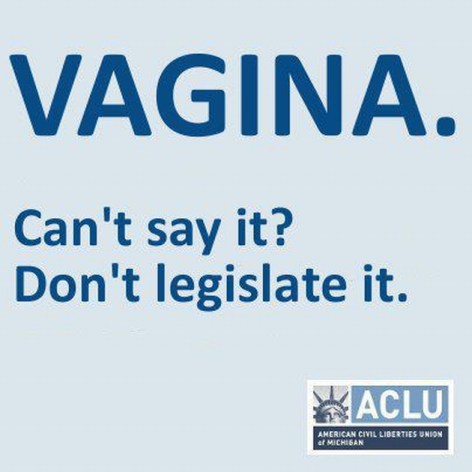 Vagina Can't Say It Don't Legislate It ACLU American Civil Liberties Union Of Michigan