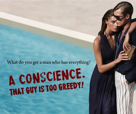 What Do You Get A Man Who Has Everything A Conscience That Guy Is Too Greedy