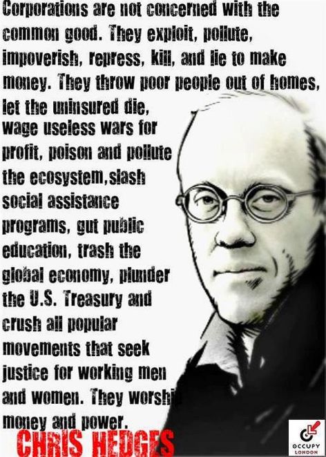 Chris Hedges Corporations Exploit Pollute Impoverish Repress Kill Lie Money
