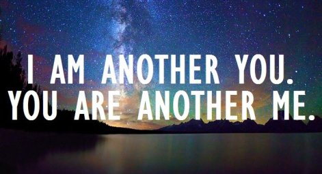 I Am Another You You Are Another Me