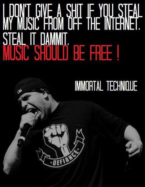 Immortal Technique I Don't Give A Shit If You Steal My Music From Off The Internet Steal It Dammit Music Should Be Free