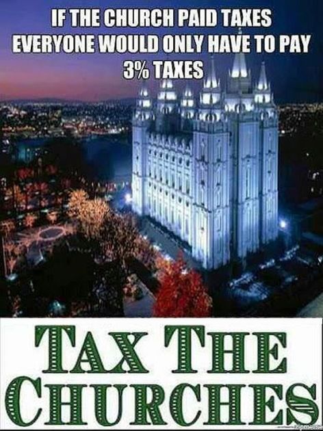 Tax The Churches If The Churches Paid Taxes Everyone Would Only Have To Pay 3% Taxes