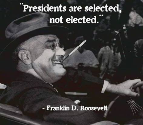 Franklin D Roosevelt Presidents Are Selected Not Elected