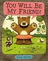 You Will Be My Friend! by Peter Brown You Will Be My Friend! by Peter Brown
