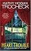 Heart Trouble by Kathy Hogan Trocheck Heart Trouble by Kathy Hogan Trocheck