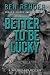 Better To Be Lucky