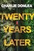 Twenty Years Later by Charlie Donlea Twenty Years Later by Charlie Donlea