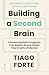 Building a Second Brain by Tiago Forte Building a Second Brain by Tiago Forte