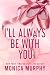 I’ll Always Be With You by Monica Murphy I’ll Always Be With You by Monica Murphy