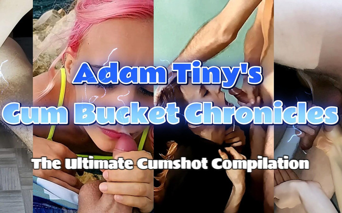 Adam Tiny: Cronicile lui Adam Tiny cu găleată de spermă: compilația finală...