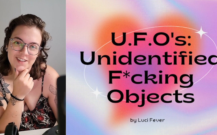 alucidfever: U.f.o'lar: Tanımlanamayan F*cking Objects