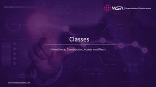 www.webstackacademy.comwww.webstackacademy.com
Classes
(Inheritance, Constructors, Access modifiers)
 