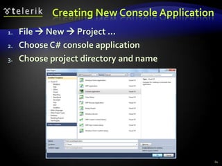 Creating New Console Application
1. File  New  Project ...
2. Choose C# console application
3. Choose project directory and name
24
 
