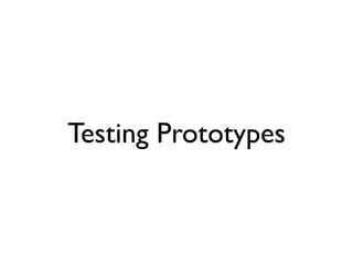 Testing Prototypes
 
