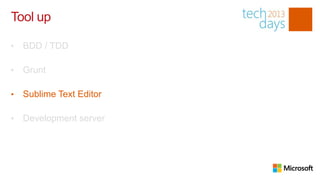 Tool up

•   BDD / TDD

•   Grunt

•   Sublime Text Editor

•   Development server
 