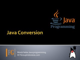 Modul kelas Java programming.
© FGroupIndonesia.com
 