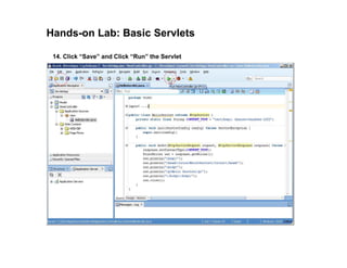 Hands-on Lab: Basic Servlets
14. Click “Save” and Click “Run” the Servlet
 