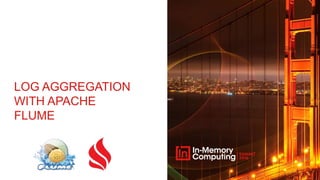 LOG AGGREGATION
WITH APACHE
FLUME
 