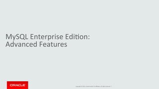 Copyright	
  ©	
  2015,	
  Oracle	
  and/or	
  its	
  aﬃliates.	
  All	
  rights	
  reserved.	
  	
  |	
  
MySQL	
  Enterprise	
  EdiDon:	
  	
  
Advanced	
  Features	
  
 