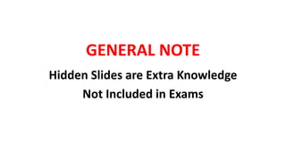 GENERAL NOTE
Hidden Slides are Extra Knowledge
Not Included in Exams
 