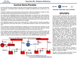 Solo Para
Entrenamiento
Sección 09.- Sistema Eléctrico
Twin Commander 690/695 Series (Turbo
Commander) 690-690A-690B-690C-690D-695-
R-GLC
BLC-1
START BUS
BLC-2
R-GLC
SART
GEN
GSC
BLC-1 BLC-2
SART GEN
GSC
PARALLEL SERIE
BATT 1 24 VDC
48 VDC
BATT 2
BATT 2
BSC
BSC
BATT 1
START BUS
MAIN BUS
MAIN BUS
Control Serie-Paralelo
El primer SW del panel overhead LH permite conectar las baterías paralelo o en serie para alimentar
los arranques. Las baterías están normalmente en paralelo suministrando 24V a la start bus y a la
main bus.
Cuando se requiere mayor energía para el arranque de los motores las baterías se conectan en serie,
esto aplica cuando la temperatura ambiente esta bajo 0o
C, ó por encima de 32o
C.
Con el SW de EXT PWR/GND STAR en posición PAR (paralelo), se alimentan 24V a todo el sistema.
Con el SW de EXT PWR/GND STAR en posición SER (serie), se alimentan 48V solo a la barra de
arranque y solo mientras el arranque esta conectado; el resto de la alimentación (main bus) de la
aeronave permanece con 24V. El arranque se desconecta automáticamente por el “Speed Switch” (50
o 60% RPM) y el sistema pasa automáticamente a paralelo.
En los 690/A/B la apertura o cierre de los contactores BLC-1 y BSC cambian la conexión de paralelo a
serie. Mientras el modo serie este activo, una sola batería alimenta al resto de la aeronave (main
bus).
En los Jetprops la conexión serie/paralelo es realizada por el “Series Start Power Contactor” el cual
conecta la “tierra” de la batería No 2 al positivo de la batería No 1 en el modo serie. Note que mientras
el modo serie este activado una sola batería alimenta al resto de la aeronave (main bus).
En los Jetprops cuando se seleccionan las baterías en serie una luz azul en el panel anunciador del
piloto, debajo del SW Serie/Paralelo se ilumina pero solo mientras el arranque esta conectado (solo
cuando el modo serie esta activo). En los modelos post 1983 equipados con el panel anunciador
grande, la indicación series se presenta en el panel como una luz SERIES MODE de color azul.
PARALLEL AND SERIE START MODE / STARTER ENGAGED. 690A/B
PRE 1983 POST 1983
INDICACION “SERIE MODE” (SOLO JETPROPS)
EPU/GPU
Una toma de EPU (External Power Unit) o GPU
(Ground Power Unit) permite usar alimentación
externa de 24-28VDC para el sistema eléctrico de
la aeronave y arranque de los motores, la toma
esta instalada en el fuselaje de cola lado LH,
justo detrás del compartimiento de carga; en el
690 y 690A hasta el 11268 (excepto el 11249) la
toma del EPU esta dentro de la compuerta de
servicio del lado LH del fuselaje de cola.
Es altamente recomendado que las baterías
estén conectadas (ON) cuando se usa EPU, las
baterías actúan como acumulador y absorben
picos de corriente; sin embargo por periodos
prolongados de tiempo esto puede ocasionar
calentamiento de las mismas y las baterías
deben colocarse en OFF o desconectarse. El
algunos 690A, 690B, y 690C, el EPU esta
conectado a la start bus, en estos casos es
necesario quitar el conector de las baterías para
evitar el sobrecalentamiento de las mismas; el los
demás modelos el EPU se aplica a la main bus y
con colocar el SW de BATT OFF se aíslan las
mismas. Refiérase al AFM/POH o MM para la
configuración en aeronaves especificas.
Para el arranque el EPU debe ser regulado a
26VDC y debe ser capaz de suministrar mínimo
800A y un máximo de 1000A.
No use un EPU que pueda suministrar mas de
1000A ya que puede dañar los arranques.
SERI
ES
 