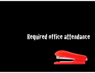 Required office attendance
 