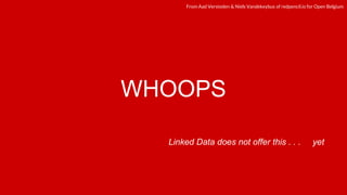 redpencil.ioredpencil.ioFrom Aad Versteden & Niels Vandekeybus of redpencil.io for Open Belgium
WHOOPS
Linked Data does not offer this . . . yet
 