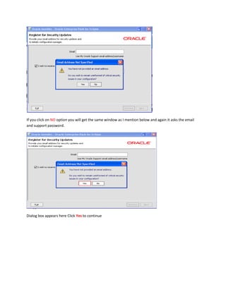 If you click on NO option you will get the same window as I mention below and again it asks the email
and support password.

Dialog box appears here Click Yes to continue

 