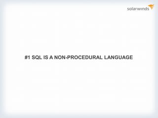 #1 SQL IS A NON-PROCEDURAL LANGUAGE
 