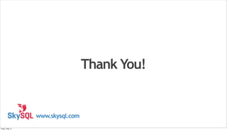 Thank You!
www.skysql.com
Friday, 3 May 13
 