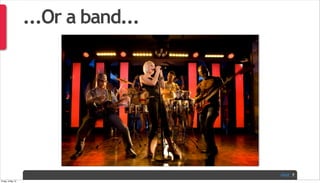 PAGE
...Or a band...
7
Friday, 3 May 13
 