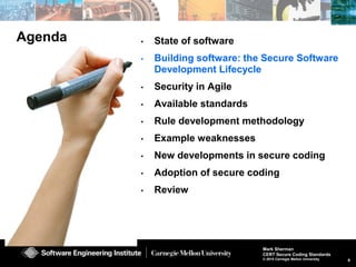 8
Mark Sherman
CERT Secure Coding Standards
© 2015 Carnegie Mellon University
• State of software
• Building software: the Secure Software
Development Lifecycle
• Security in Agile
• Available standards
• Rule development methodology
• Example weaknesses
• New developments in secure coding
• Adoption of secure coding
• Review
Agenda
 