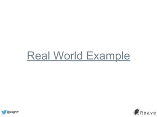 @asgrim
Real World Example
 
