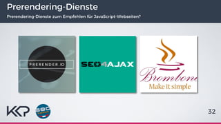 32
Prerendering-Dienste
Prerendering-Dienste zum Empfehlen für JavaScript-Webseiten?
 