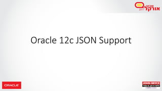 Oracle 12c JSON Support
 