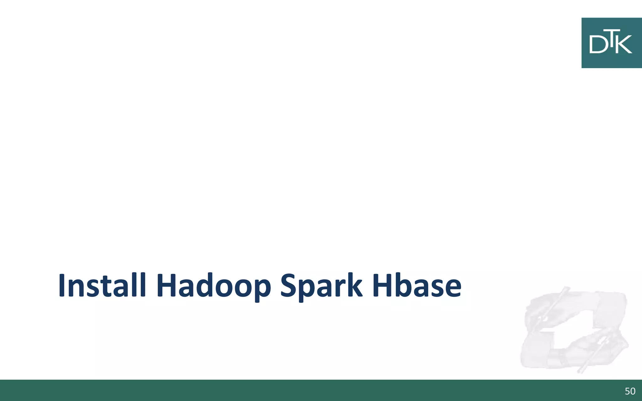 Install Hadoop Spark Hbase
50
 