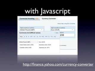 with Javascript




http://ﬁnance.yahoo.com/currency-converter
 