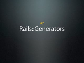#7
Rails::Generators
 