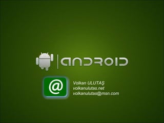 Volkan ULUTAŞ
volkanulutas.net
volkanulutas@msn.com
 