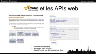 Amazon et les APIs web




     • Authentification exotique
     • Anti-pattern d’API RESTful
     • Mais AWS reste une référence dans le cloud !
                                                      18
 