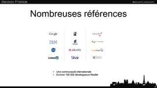 Nombreuses références




     • Une communauté internationale
     • Environ 100 000 développeurs Restlet



                                              22
 