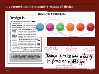 . . . because it is the intangible results of design




                                                       7/17/2012
PwC                                                            3
 