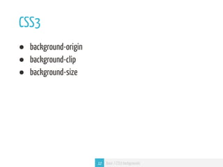 CSS3
● background-origin
● background-clip
● background-size




                      12   Basic / CSS3 backgrounds
 
