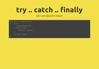 try .. catch .. finally
                 who cares about the reason?

vrfo=fnto( {
 a o     ucin)
   ty{
    r
      dCaytf;
       orzSuf
   }cth(){
      ac e
       rtr fle
       eun as;
   }
   rtr tu;
    eun re
};
 