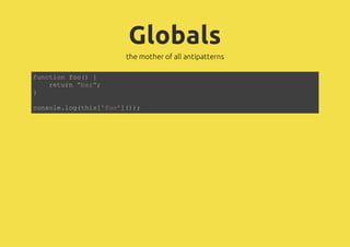 Globals
             the mother of all antipatterns

fnto fo){
 ucin o(
   rtr "a"
   eun br;
}

cnoelgti[fo]);
osl.o(hs'o'()
 