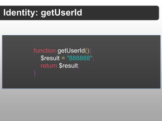 Identity: getUserId



       function getUserId(){
         $result = "888888";
         return $result;
       }
 