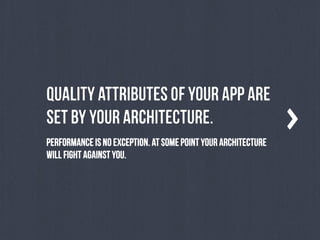 QuAlItY AtTrIbUtEs oF yOuR aPp aRe
sEt bY yOuR ArChItEcTuRe.
PeRfOrMaNcE iS nO ExCePtIoN. At sOmE pOiNt yOuR aRcHiTeCtUrE
wIlL fIgHt aGaInSt yOu.

 