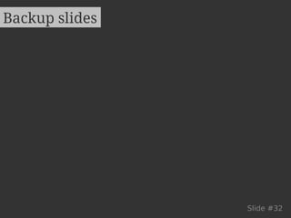 Backup slides 
Slide #32 
 